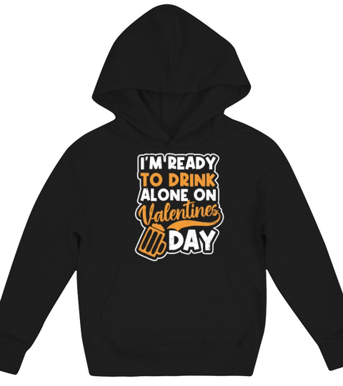 Anti Valentines Day Ready To Drink Alone Gift Kids Hoodie