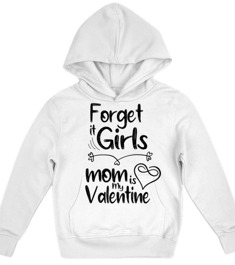 forget it girls mom is my valentine gift for mom v Kids Hoodie