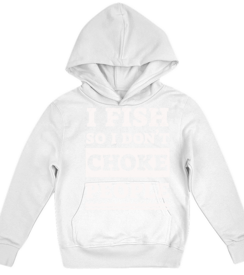 I Fish So I Dont Choke People Funny Sayings Kids Hoodie