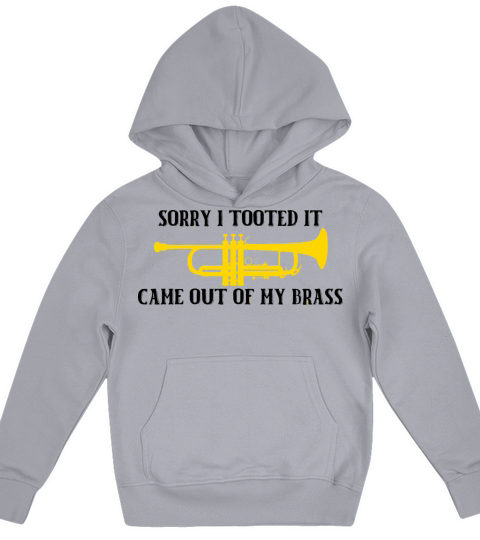 Sorry I Tooted It Came Out Of My Brass Kids Hoodie