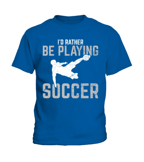 Funny Soccer Lover Id Rather Be Playing Soccer So Kids T-Shirt