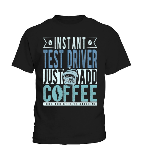 Instant Test Driver Just Add Coffee Kids T-Shirt
