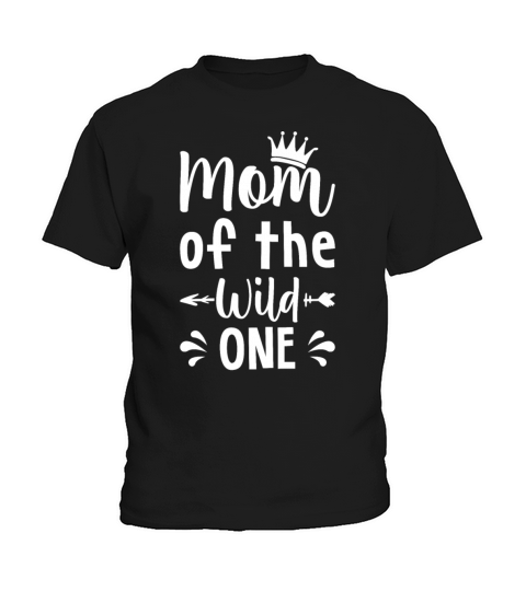 Mom of the Wild One 1st Birthday First Thing Mommy Kids T-Shirt