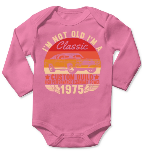 Im Not Old Im a Classic Custom Built Long Sleeve Baby One-Piece