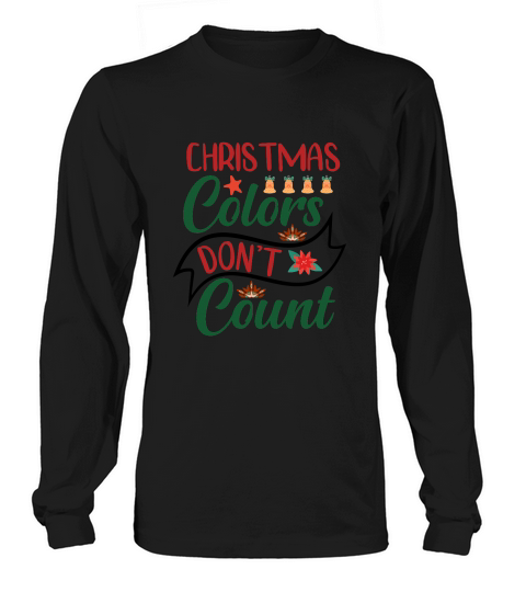 Christmas Colors Dont Count Long sleeved Unisex