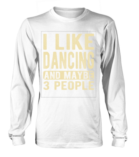 Dancing Saying Long sleeved Unisex