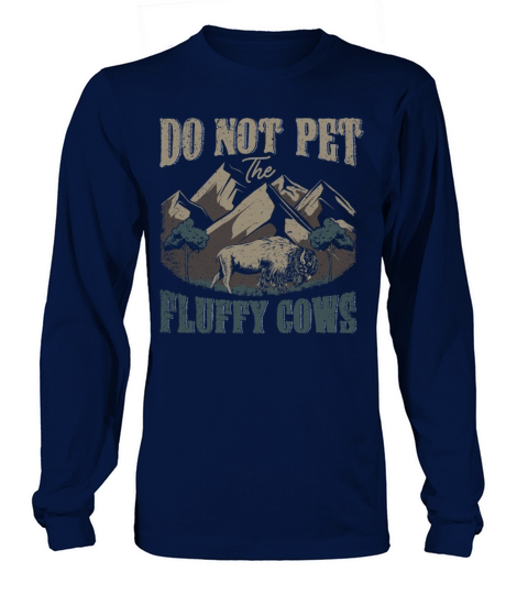 Do Not Pet The Fluffy Cows Long sleeved Unisex