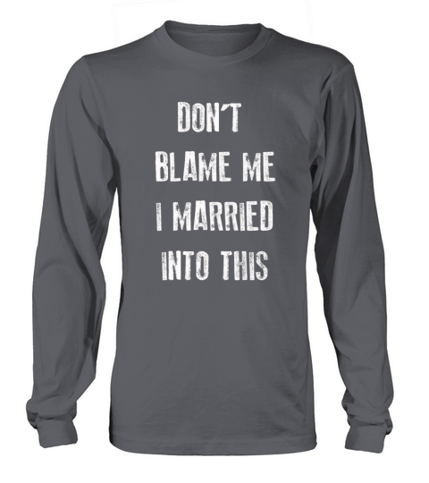 Dont Blame Me I Married Into This Vintage Funny Long sleeved Unisex