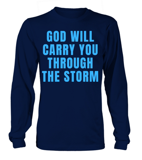 God Will Carry You Through The Storm - Christian Long sleeved Unisex