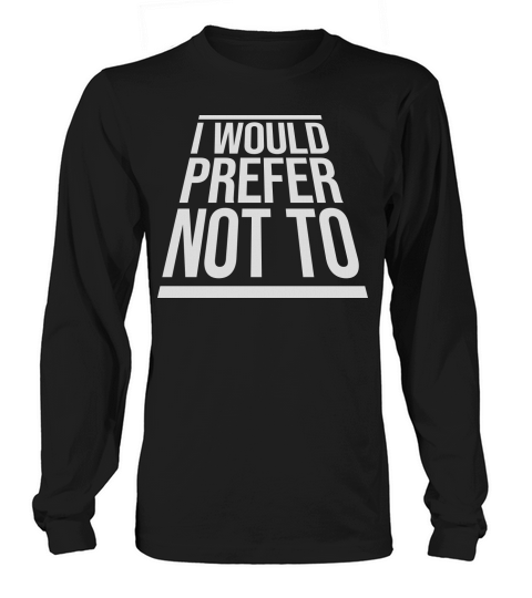 I prefer not to Long sleeved Unisex