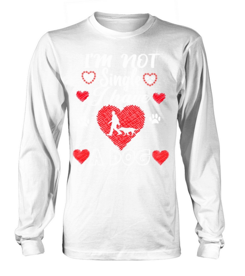 IM NOT SINGLE I HAVE A DOG VALENTINE ART826 Long sleeved Unisex
