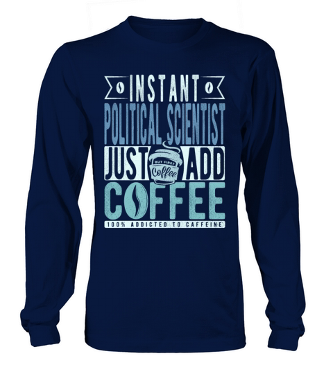 Instant Political Scientist Just Add Coffee Long sleeved Unisex
