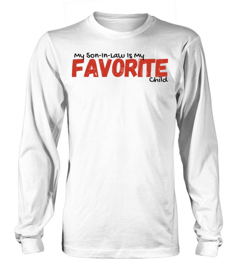 My Son-In-Law Is My Favorite Child Long sleeved Unisex
