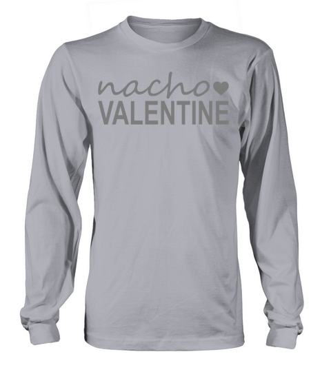 Nacho Valentine Funny Valentines Day Long sleeved Unisex