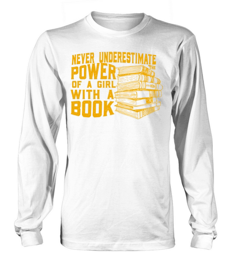 Never Underestimate The Power of A Girl With Book Long sleeved Unisex