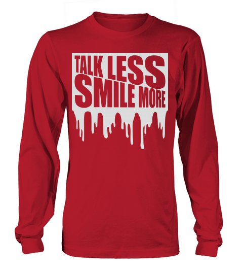 talk less smile more Long sleeved Unisex