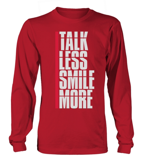 talk less smile more Long sleeved Unisex