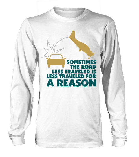 The Road Is Sometimes Less Traveled Long sleeved Unisex