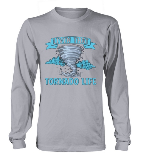 Tornadoes Living That Tornado Life Storm Hunter Long sleeved Unisex