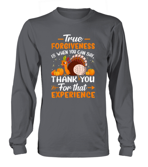 True forgiveness is when you can say THANK YOU FOR Long sleeved Unisex