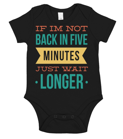 If Im Not Back In Five Minutes Just Wait Longer Short Sleeve Baby One-Piece