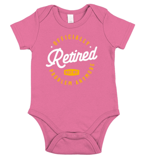Officially Retired Not My Problem Anymore Funny Short Sleeve Baby One-Piece