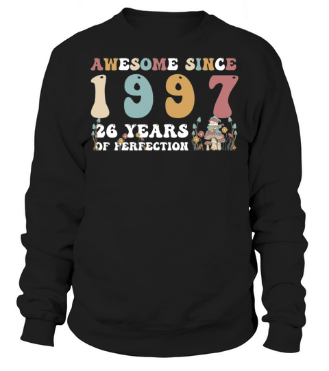 Awesome since 1997 26 Year of Perfection - 26th Sweatshirt Unisex