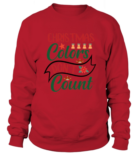 Christmas Colors Dont Count Sweatshirt Unisex