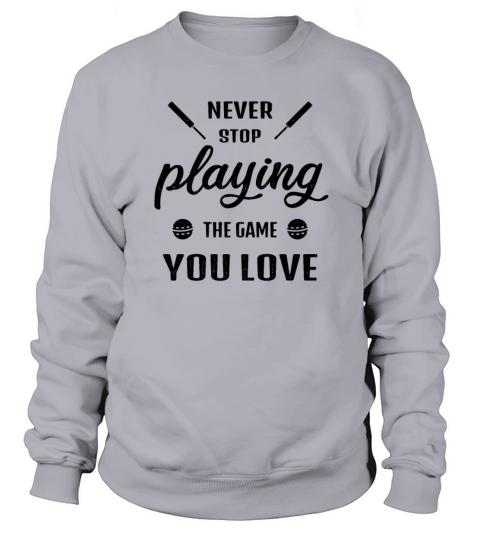Cricket Gift Never Stop Playing the game you love Sweatshirt Unisex