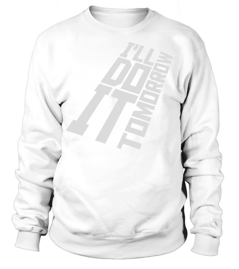 do it tomorrow quote Sweatshirt Unisex