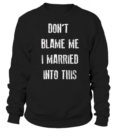 Dont Blame Me I Married Into This Vintage Funny Sweatshirt Unisex