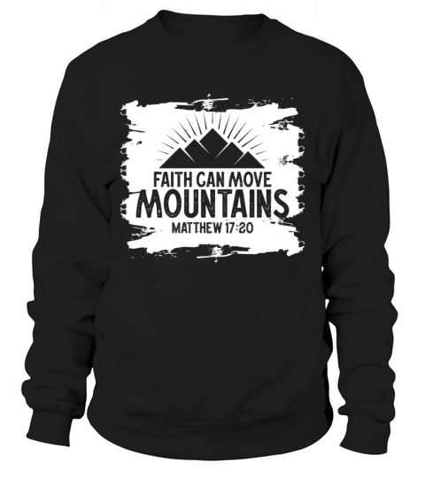 Faith Can Move Mountains Jesus Christ Sweatshirt Unisex