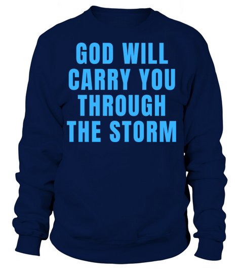 God Will Carry You Through The Storm - Christian Sweatshirt Unisex