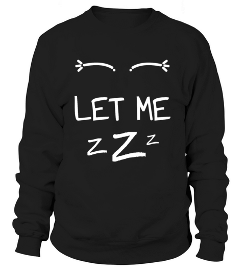 Let Me Sleep Eyes Women Men Girls Pajamas Sweatshirt Unisex