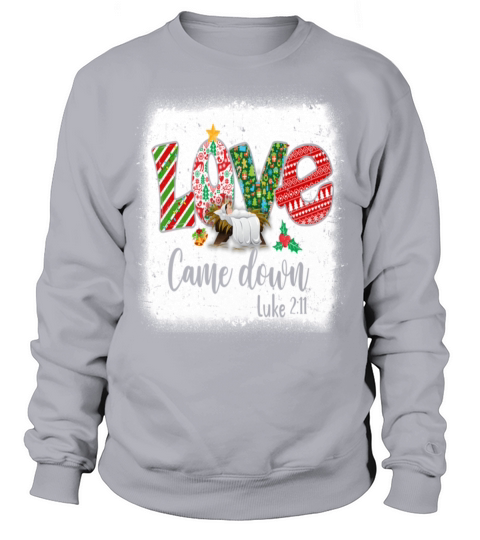 Love Came Down Luke 211 Baby Jesus Christmas Sweatshirt Unisex