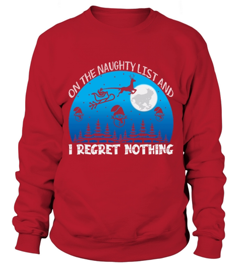 On the naughty list and i regret nothing christmas shirt Sweatshirt Unisex