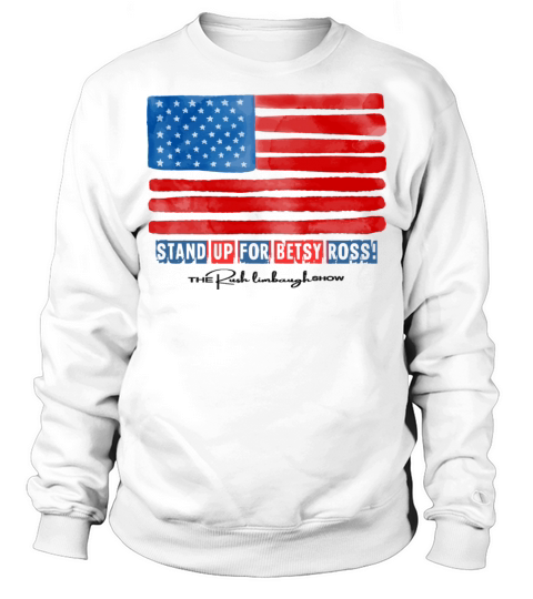 stand up for betsy ross the rush limbaugh show Sweatshirt Unisex