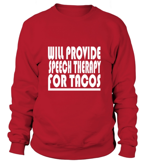 will provide speech therapy for tacos Sweatshirt Unisex