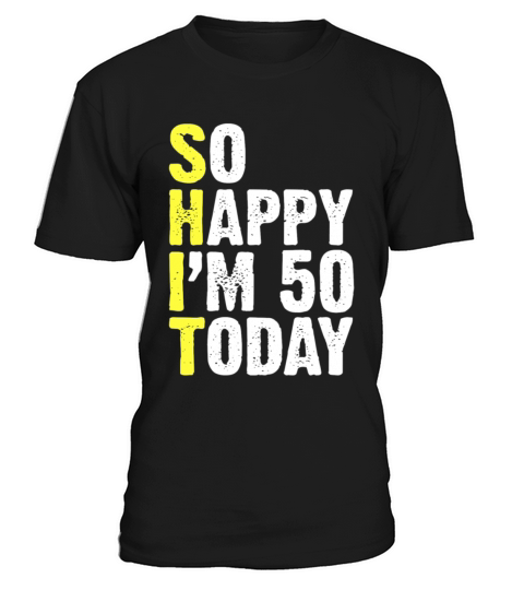 50th Birthday gag Gifts - So Happy Im 50 Today T-Shirt Unisex