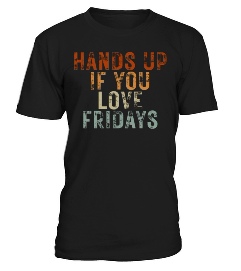 Hands Up If You Love Fridays T-Shirt Unisex