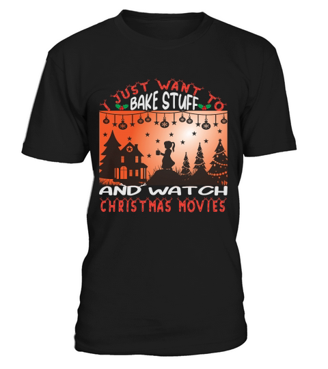 I just want to bake stuff and watch christmas movies T-Shirt Unisex