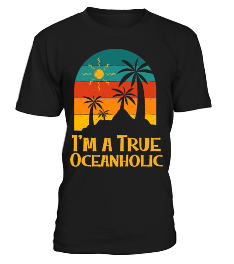 Im a True Oceanholic Tropical Summer Ocean Beach T-Shirt Unisex