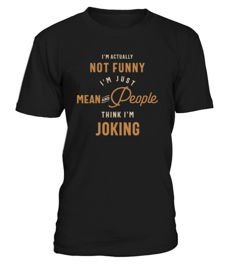 Im Actually Not Funny Im Just Mean sarcastic T-Shirt Unisex