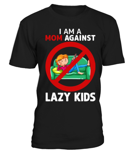 Mom Againts Lazy Kids Adult Humor Saying Gift Idea T-Shirt Unisex