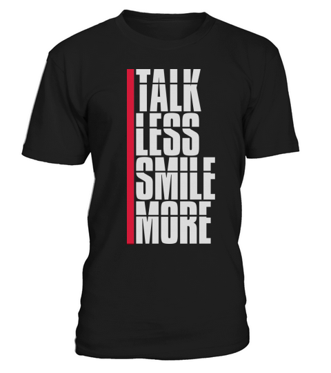 talk less smile more T-Shirt Unisex
