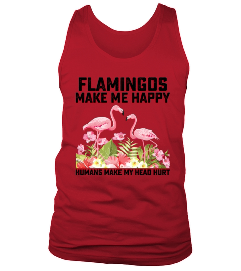 Flamingos Make Me Happy Humans Make My Head Hurt Tank Top Unisex