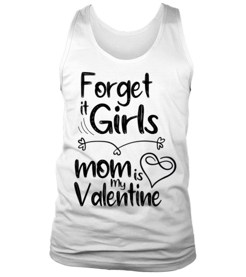 forget it girls mom is my valentine gift for mom v Tank Top Unisex