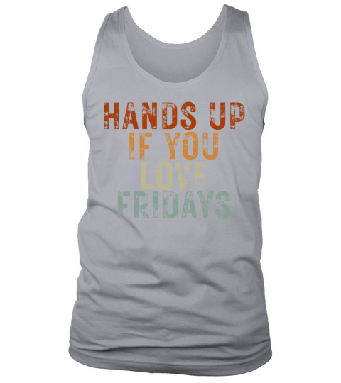Hands Up If You Love Fridays Tank Top Unisex