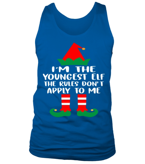 Im The Youngest ELF The Rules Dont Apply To Me Tank Top Unisex