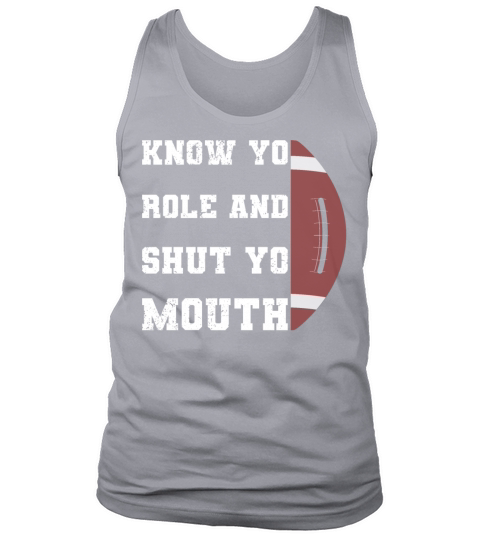 Know Your Role And Shut Yo Mouth Tank Top Unisex